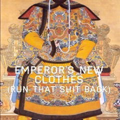 Emperor's New Clothes (Run That Shit Back)