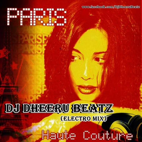 Paris Haute Couture - DJ Dheeru Beatz (electro mix)