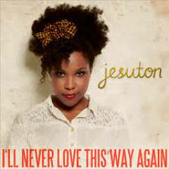 Jesuton - i'll never love this way again