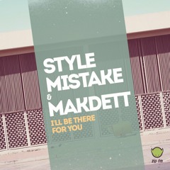 Style Mistake & Makdett - I'll Be There For You - Unreleased