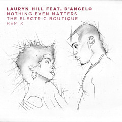 Lauryn Hill Feat. D'Angelo - Nothing Even Matters (The Electric Boutique Remix)