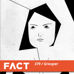 FACT mix 379 - Grouper (Apr '13)