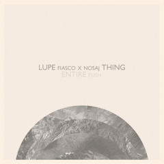 Nosaj Thing x Lupe Fiasco - ENTIREpush (Chia RWK)