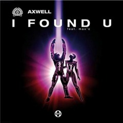 Axwell ft. Max'c - I Found U [David Swift Remix 2010]