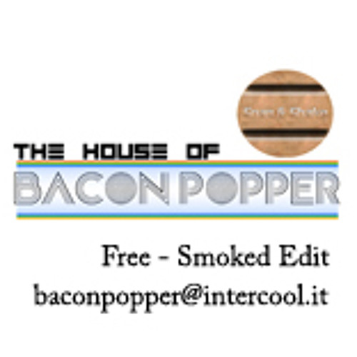 Stream Bacon Popper Free smoked edit by bacon popper | Listen online for  free on SoundCloud