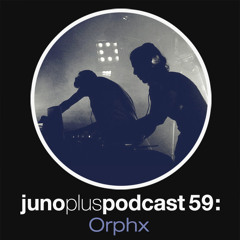 Juno Plus Podcast 59: Orphx