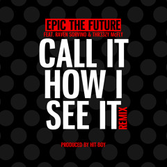 Call It How I See It (Remix) feat. Raven Sorvino & Thr33zy Mcfly (Prod. By Hit-Boy)