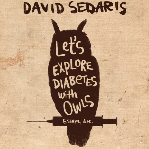 Lets Explore Diabetes With Owls, written and read by David Sedaris - An Audiobook Excerpt
