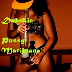 Dubskie - Pussy, Marijuana (I Wanna)
