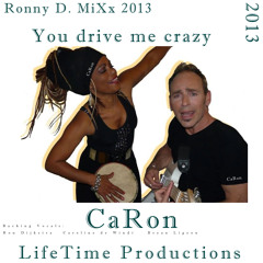 You drive me crazy - Ronny D MiXx 2013 - CaRon