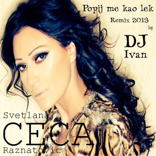Ceca - Popij me kao lek (DJ Ivan Remix 2013)