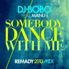 DJ BoBo Feat. Manu-L -SOMEBODY DANCE WITH ME -  Remady 2013 Mix