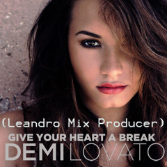 Demi Lovato-Give Your Heart a break 2013 (Leandro Mix Producer)