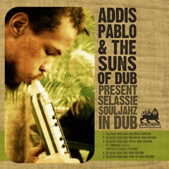 ADDIS PABLO & THE SUNS OF DUB - Selassie Souljahz (Melodica Version)