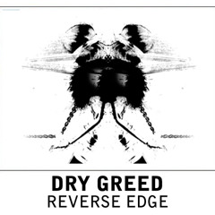 Dry Greed - Reverse Edge