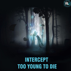 1.Intercept ft. Intel - Too Young To Die (Preview)