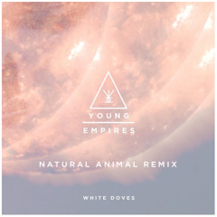Young Empires - White Doves (Natural Animal Extended Remix)