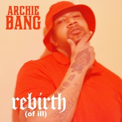 Archie Bang - "Rebirth (Of Ill)" (prod. by 12keyz)