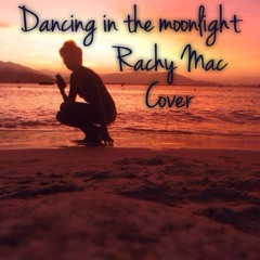 Dancing in the moonlight Cover (Rachy Mac Vocals)