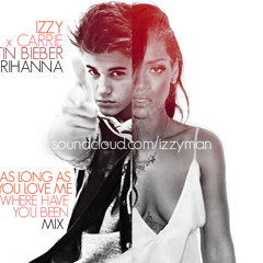 Justin Bieber x Rihanna - Where Have You Been / As Long As You Love Me Mix x IZZY x Carrie
