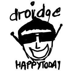 Droidge - Happy Today