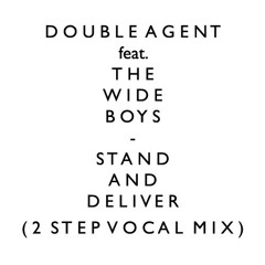 + Double Agent feat. The Wide Boys - Stand And Deliver (2 Step Vocal Mix)
