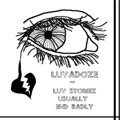 LUVADOZE - LUV STORIEZ USUALLY END BADLY