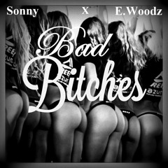 Sonny- Bad Bitches Ft E.Woodz