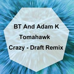 BT And Adam K - Tomahawk (Crazydraft Remix)