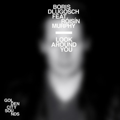 Boris Dlugosch feat. Róisín Murphy - Look Around You (Maxxi Soundsystem Remix)