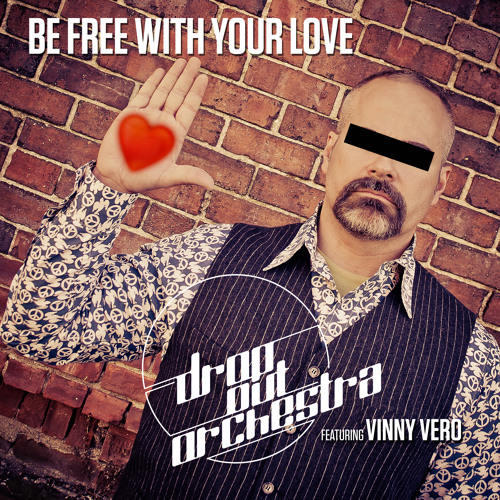 Drop Out Orchestra featuring Vinny Vero - Be Free With Your Love (Opolopo Dub)