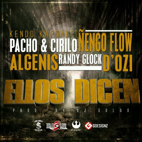 Kendo Kaponi Ft. Pacho & Cirilo, Ñengo Flow, Randy Glock & Algenis - Ellos Dicen (Prod. By DJ Goldo)