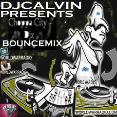 DJCALVIN PRESENTS CHOPPA CITY DJ'Z & WORLD WAR DJ'S BOUNCE MIX