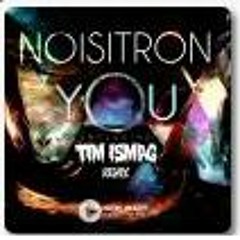 Noisitron - You (Tim Ismag Remix) OUT NOW !!!