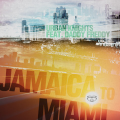 Urban Knights & Daddy Freddy - Jamaica to Miami (Rebel Sonix 130 remix)