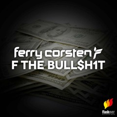 Ferry Corsten - F The Bull$h1t