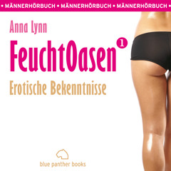 Feuchtoasen 1 von Anna Lynn | Erotik Audio Story Erotisches Hörbuch | Hörprobe
