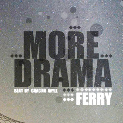 Ferry - More Drama (Prod. Chacho Wyll)