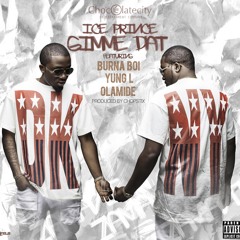 GIMME DAT (Uncut) Ice Prince ft Burna Boy, Yung L and Olamide