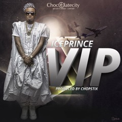 ICEPRINCE - VIP [ PRODUCED BY CHOPSTIX]