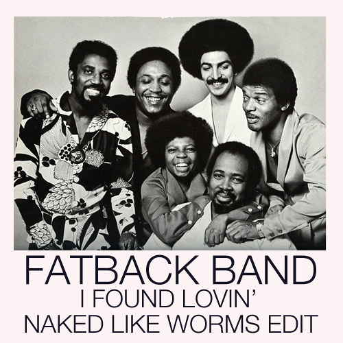 Stream The Fatback Band - I found some loving (naked like worms edit) by  BOATPEOPLE MUSIC AGENCY | Listen online for free on SoundCloud