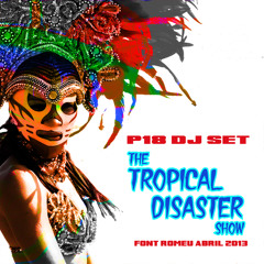 P18 DJ SET: The Tropical Disaster show (Live@FontRomeu.cat)