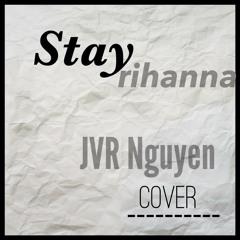 Stay - Rihanna [ JVR Nguyễn cover ]