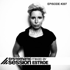 Systematic Session #207 (Mixed by Estroe)