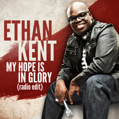 Ethan Kent - My Hope Is In Glory