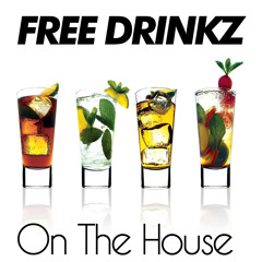 FREE DRINKZ--On The House