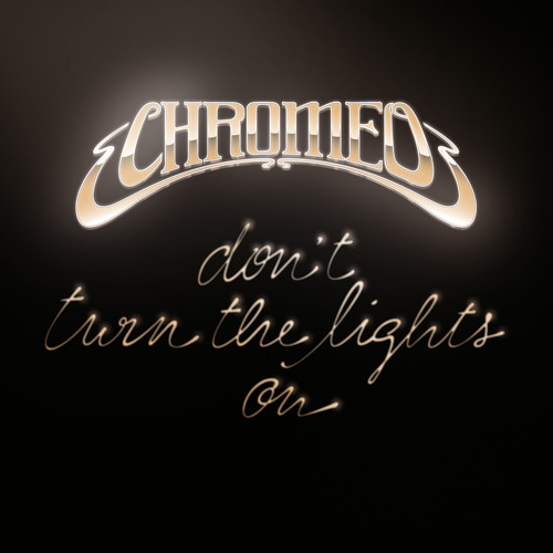 Chromeo - Don't Turn The Lights On (Aeroplane Remix)