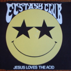 The Ecstasy Club-Jesus loves the acid. Original 1988 version