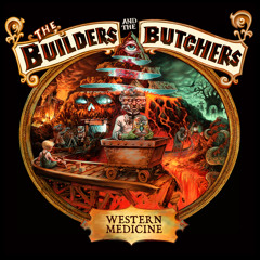 The Builders and the Butchers - Dirt in the Ground
