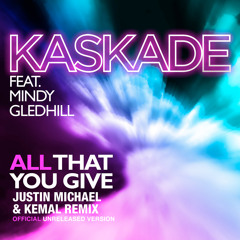 Kaskade - All That You Give (Justin Michael & Kemal Late Night Mix) [Official Unreleased Version]